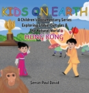 Kids On Earth A Children's Documentary Series Exploring Global Culture & The Natural World : Hong Kong - Book