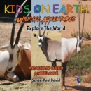KIDS ON EARTH Wildlife Adventures - Explore The World : Arabian Oryx Antelope - Israel - Book