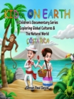 KIDS ON EARTH  A CHILDREN'S DOCUMENTARY SERIES EXPLORING GLOBAL CULTURES & THE NATURAL WORLD - COSTA RICA - eBook