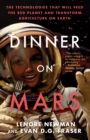 Dinner On Mars : The Technologies That Will Feed the Red Planet and Transform Agriculture on Earth - eBook