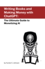 Writing Books and Making Money with ChatGPT : The Ultimate Guide to Monetizing AI - eBook