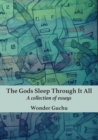 The Gods Sleep Through It All : A collection of essays - eBook