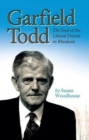 Garfield Todd: The End of the Liberal Dream in Rhodesia : The authorised biography by Susan Woodhouse - Book