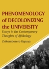 Phenomenology of Decolonizing the University : Essays in the Contemporary Thoughts of Afrikology - eBook