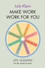 Make Work Work For You : Life lessons for the world of work - eBook