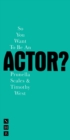 So You Want To Be An Actor? - eBook