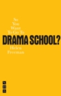 So You Want To Go To Drama School? - eBook