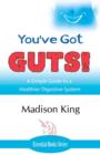You've Got Guts! a Simple Guide to a Healthier Digestive System - Book