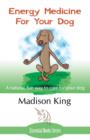 Energy Medicine for Your Dog : A Natural, Fun Way to Care for Your Dog - Book