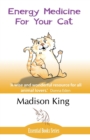 Energy Medicine for Your Cat : An Essential Guide to Working with Your Cat in a Natural, Organic, 'Heartfelt' Way - Book