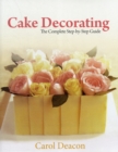 Cake Decorating : The Complete Step-By-Step Guide - Book
