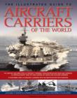 The Illustrated Guide to Aircraft Carriers of the World : Featuring Over 170 Aircraft Carriers with 500 Identification Photographs - Book