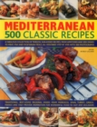 Mediterranean: 500 Classic Recipes : A Fabulous Collection of Timeless, Sun-Kissed Recipes, from Appetizers and Side Dishes to Meat, Fish and Vegetarian Meals, All Described Step by Step, with 500 Pho - Book
