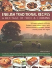English Traditional Recipes: A Heritage of Food & Cooking : 160 Classic Recipes to Celebrate England's Great Culinary History, with Delicious Dishes to Represent the Best of Every County and Region - Book