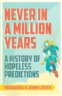 Never In A Million Years : A History of Hopeless Predictions - Book