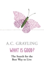 What is Good? : The Search for the Best Way to Live - eBook