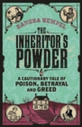 The Inheritor's Powder : A Cautionary Tale of Poison, Betrayal and Greed - Book