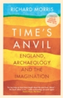 Time's Anvil : England, Archaeology and the Imagination - Book