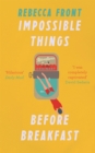 Impossible Things Before Breakfast : Adventures in the Ordinary - Book