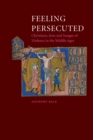 Feeling Persecuted : Christians, Jews and Images of Violence in the Middle Ages - eBook