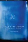 Blue Mythologies : Reflections on a Colour - Book