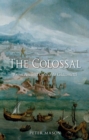The Colossal : From Ancient Greece to Giacometti - Book