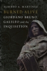 Burned Alive : Giordano Bruno, Galileo and the Inquisition - Book