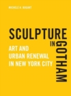 Sculpture in Gotham : Art and Urban Renewal in New York City - Book