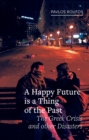 A Happy Future is a Thing of the Past : The Greek Crisis and Other Disasters - Book