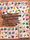 The Adventurous Vegetarian : Around the World in 30 Meals - Book