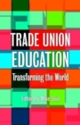 Trade Union Education : Transforming the World - Book