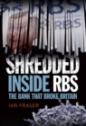 Shredded : Inside RBS, The Bank That Broke Britain - Book