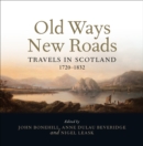Old Ways New Roads : Travels in Scotland 1720-1832 - Book