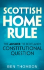 Scottish Home Rule : The Answer to Scotland’s Constitutional Question - Book