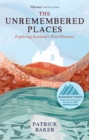 The Unremembered Places : Exploring Scotland's Wild Histories - Book