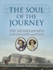 The Soul of the Journey : The Mendelssohns in Scotland and Italy - Book