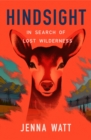 Hindsight : In Search of Lost Wilderness - Book