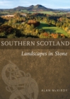 Southern Scotland : Landscapes in Stone - Book