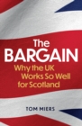 The Bargain : Why the UK Works So Well for Scotland - Book