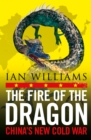 The Fire of the Dragon : China’s New Cold War - Book