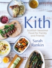 Kith : Scottish Seasonal Food for Family and Friends (from MasterChef Finalist Sarah Rankin) - Book