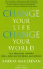 Change Your Life, Change Your World : Ten Spiritual Lessons for a New Way of Being and Living - Book