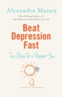 Beat Depression Fast : 10 Steps to a Happier You Using Positive Psychology - Book