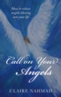 Call on Your Angels : How to Release Angelic Blessings into Your Life - Book