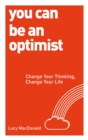 You Can be an Optimist : Change Your Thinking, Change Your Life - Book