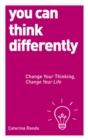 You Can Think Differently : Change Your Thinking, Change Your Life - Book