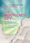 The Mindfulness Key : The Breakthrough Approach to Dealing with Stress, Anxiety and Depression - Book