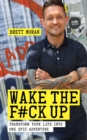 Wake the F*ck Up : Transform Your Life Into One Epic Adventure - Book