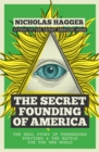 The Secret Founding of America : The Real Story of Freemasons, Puritans, and the Battle for the New World - Book