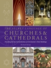 The Secret Language of Churches & Cathedrals : Decoding the Sacred Symbolism of Christianity's Holy Building - Book